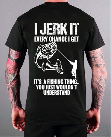 I JERK IT.. T-SHIRT