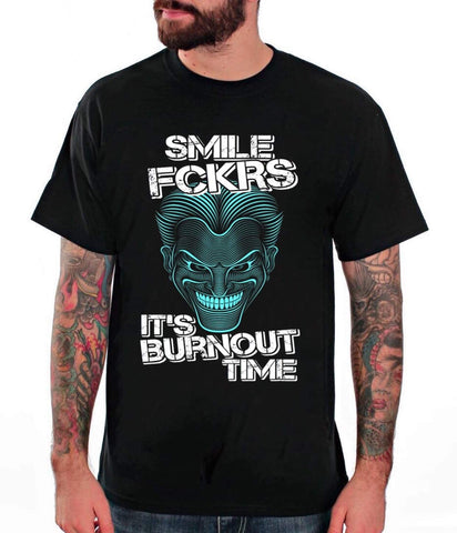 SMILE FCKRS.. IT'S BURNOUT TIME.. T-SHIRT