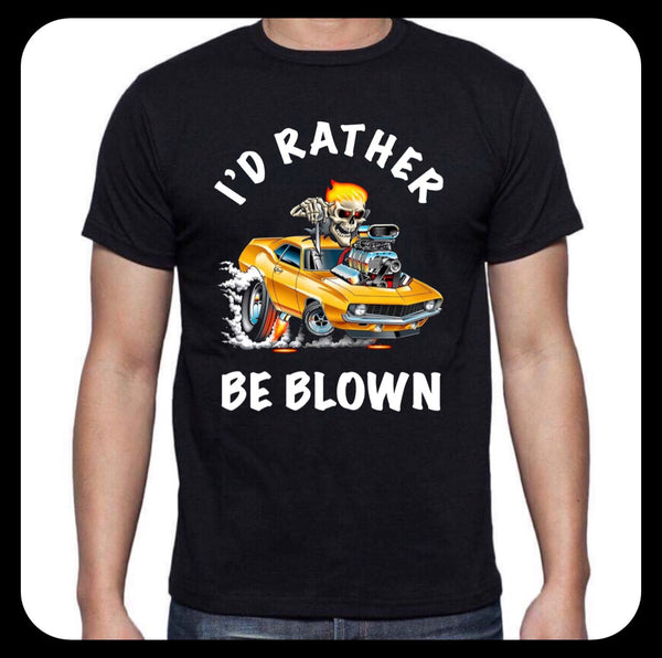 I’D RATHER BE BLOWN.. MENS T-SHIRT