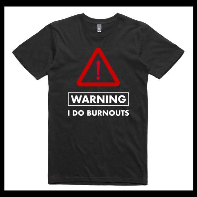 WARNING, I DO BURNOUTS.. T-SHIRT