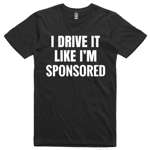 I DRIVE IT.. T-SHIRT