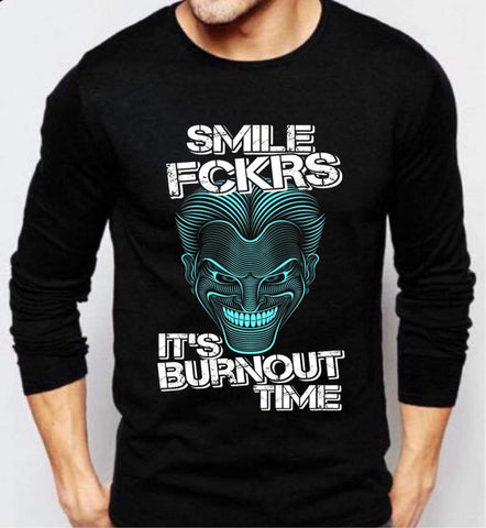 SMILE FCKRS.. IT'S BURNOUT TIME.. LONG SLEEVE