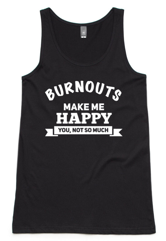 BURNOUTS MAKE ME HAPPY.. LADIES SINGLET