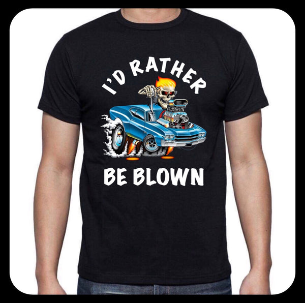 I’D RATHER BE BLOWN.. MENS T-SHIRT