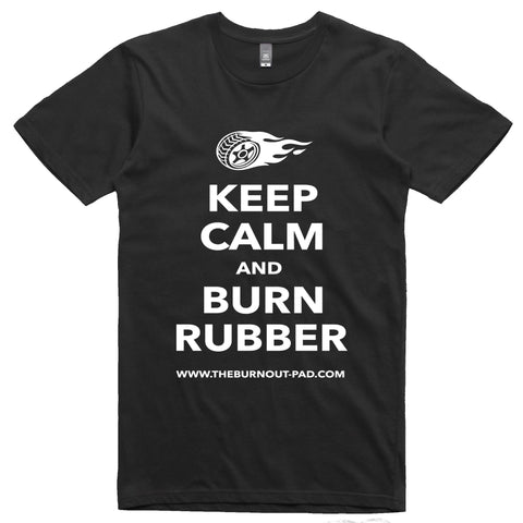 KEEP CALM AND BURN RUBBER.. T-SHIRT