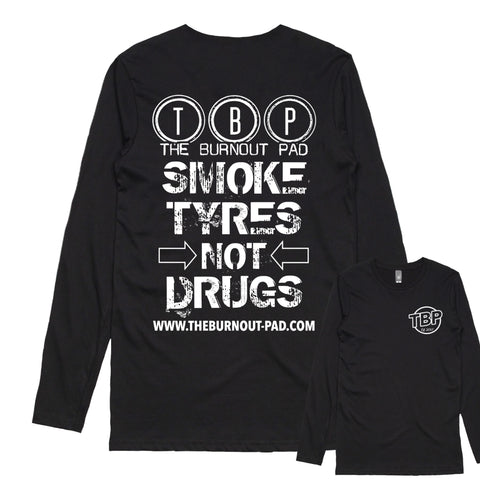 TBP.. SMOKE TYRES NOT DRUGS.. LONG SLEEVE