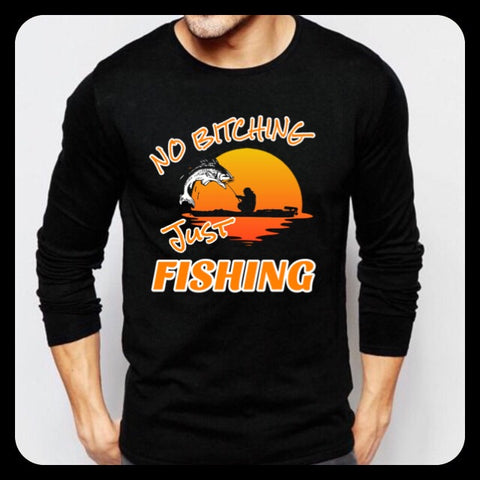 NO B#TCHING.. JUST FISHING LONG SLEEVE