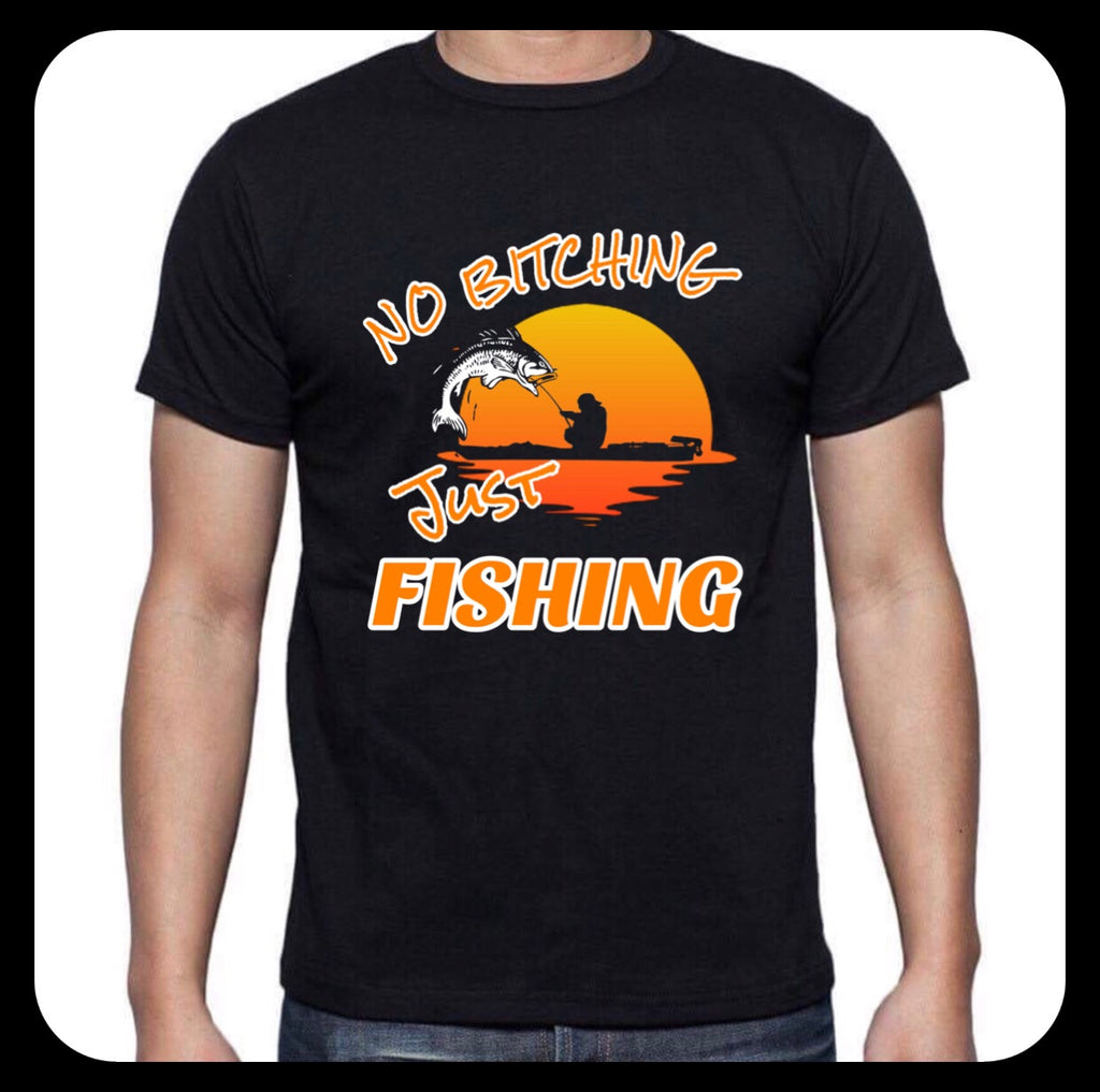 NO B#TCHING.. JUST FISHING T-SHIRT