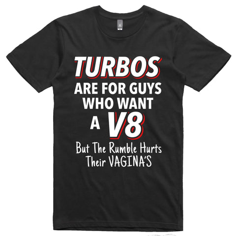 TURBOS ARE FOR GUYS WHO WANT A V8.. T-SHIRT