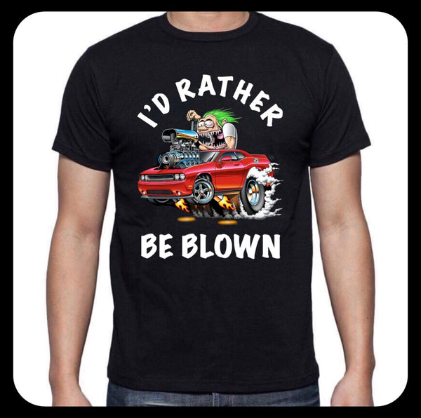 I’D RATHER BE BLOWN.. MENS T-SHIRT