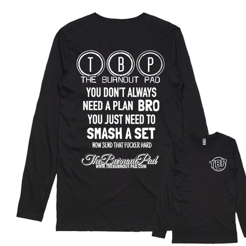 TBP.. YOU DON’T ALWAYS NEED A PLAN BRO.. LONG SLEEVE