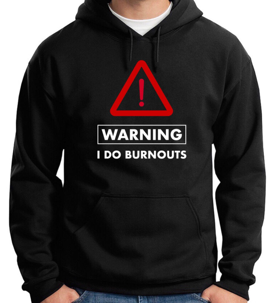 WARNING, I DO BURNOUTS.. UNISEX HOODIE