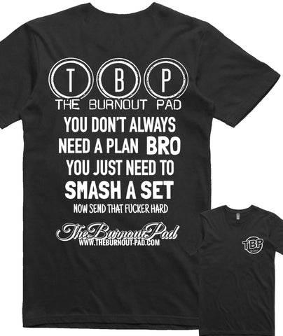 TBP.. YOU DON’T ALWAYS NEED A PLAN BRO.. T-SHIRT