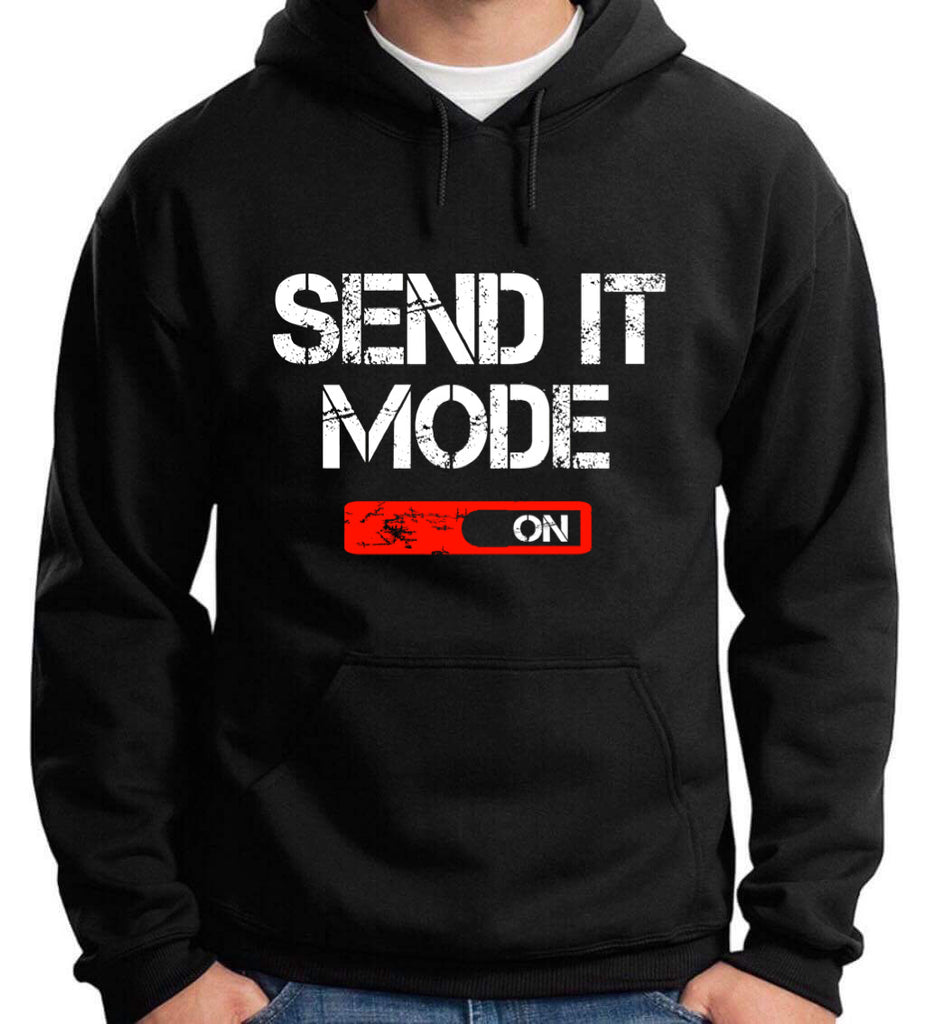 SEND IT MODE..  HOODIE